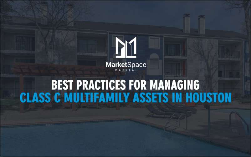 Best practices for managing Class c multifamily Assets in Houston